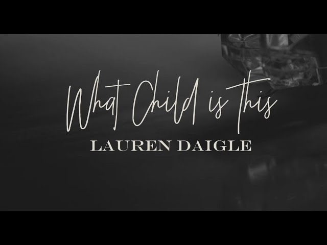 LAUREN DAIGLE - What Child Is This