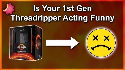 Why Does Your 1st Gen Threadripper Act Funny?