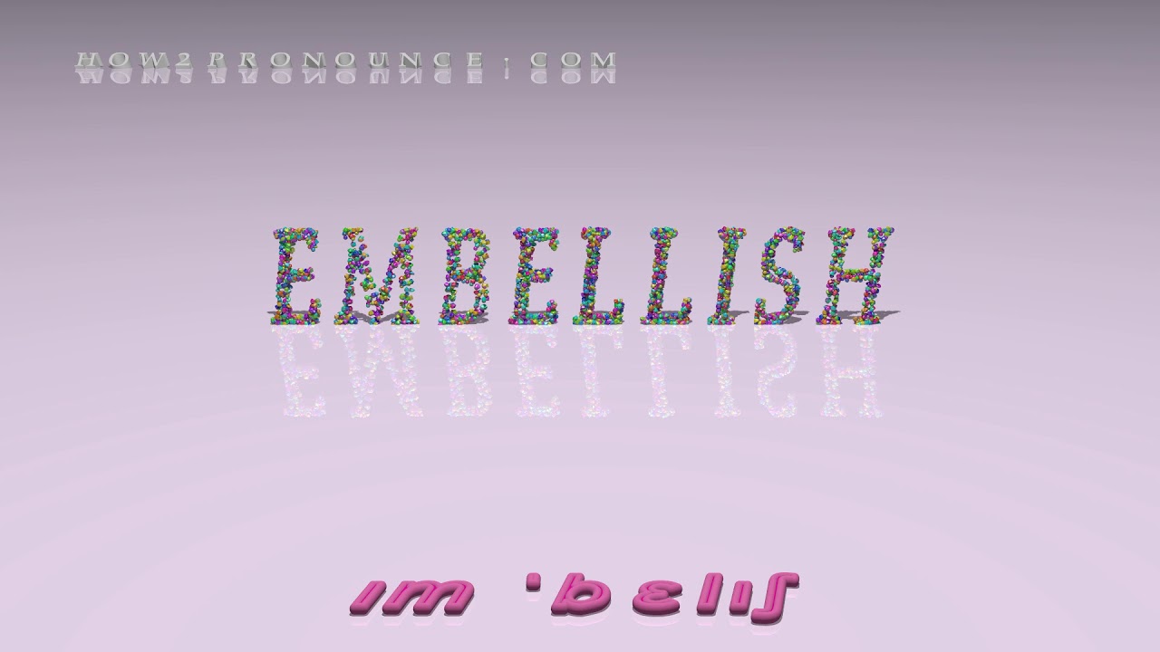 embellish pronunciation + Examples in sentences and phrases YouTube