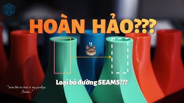 Cách tăng chất lượng sản phẩm in 3D FDM với Scarf Joint Seam và Orca Slicer