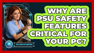 Why Are PSU Safety Features Critical For Your PC? - Your Computer Companion
