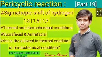 Sigmatropic shift of hydrogen|1,3|1,5|1,7|Suprafacial|Antrafacial|Thermal and photochemical| Part 19