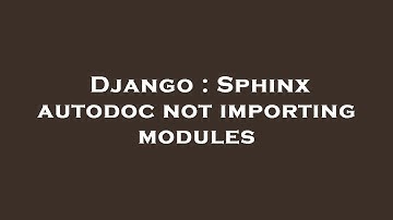 Django : Sphinx autodoc not importing modules