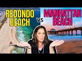 Redondo beach vs manhattan beach which is better to live in  shira adatto