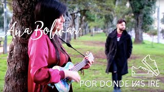 Ana Bolivar - Por Donde Vas Iré (Video Oficial) chords