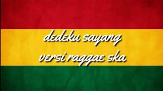 Dedeku sayang versi raggae ska