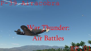 War Thunder Air Battles Ep 01 - P39 Airacobra