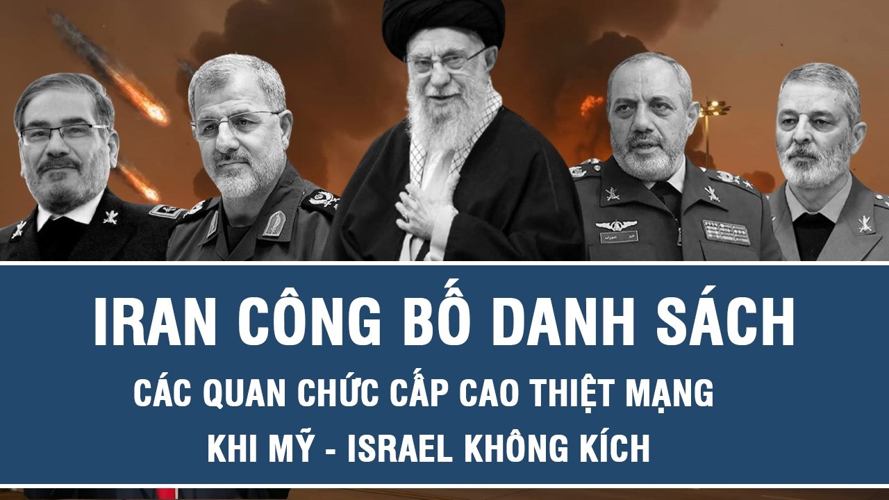 Iran công bố danh sách các quan chức cấp cao thiệt mạng khi Mỹ - Israel không kích