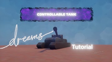 Dreams PS4 tutorial - how to make a controllable tank