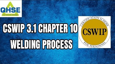 CSWIP 3.1 Chapter 10                     Welding Processes. Detailed Explanation.