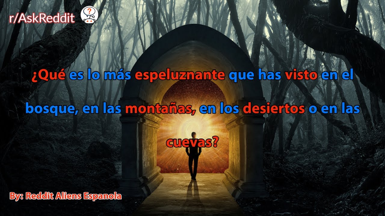 ¿Qué es lo más espeluznante que has visto en el bosque, en las montañas o en las cuevas?