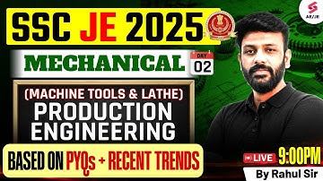Production Engineering For  SSC JE 2025 | SSC JE Mechanical Classes by Rahul Sir