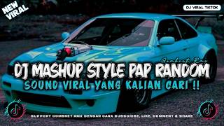 DJ MASHUP STYLE PAP RANDOM DJ CAMPURAN REMIX VIRAL TIKTOK TERBARU SLOW MENGKANE