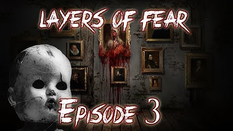 Layers of Fear!! - Let