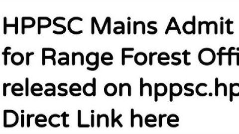 HPPSC MAINS ADMIT CARD 2021 FOR RANGE FOREST OFFICER POST RELEASED, LATEST NEWS FOR HPPSC MAINS EXAM