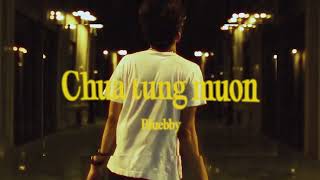 Video thumbnail of "Bluebby - Chua tung muon (feat. 7bizz)"