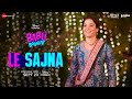 Le Sajna   Babli Bouncer  Tamannaah Bhatia  Abhishek Bajaj  Tanishk Bagchi  Altamash Faridi