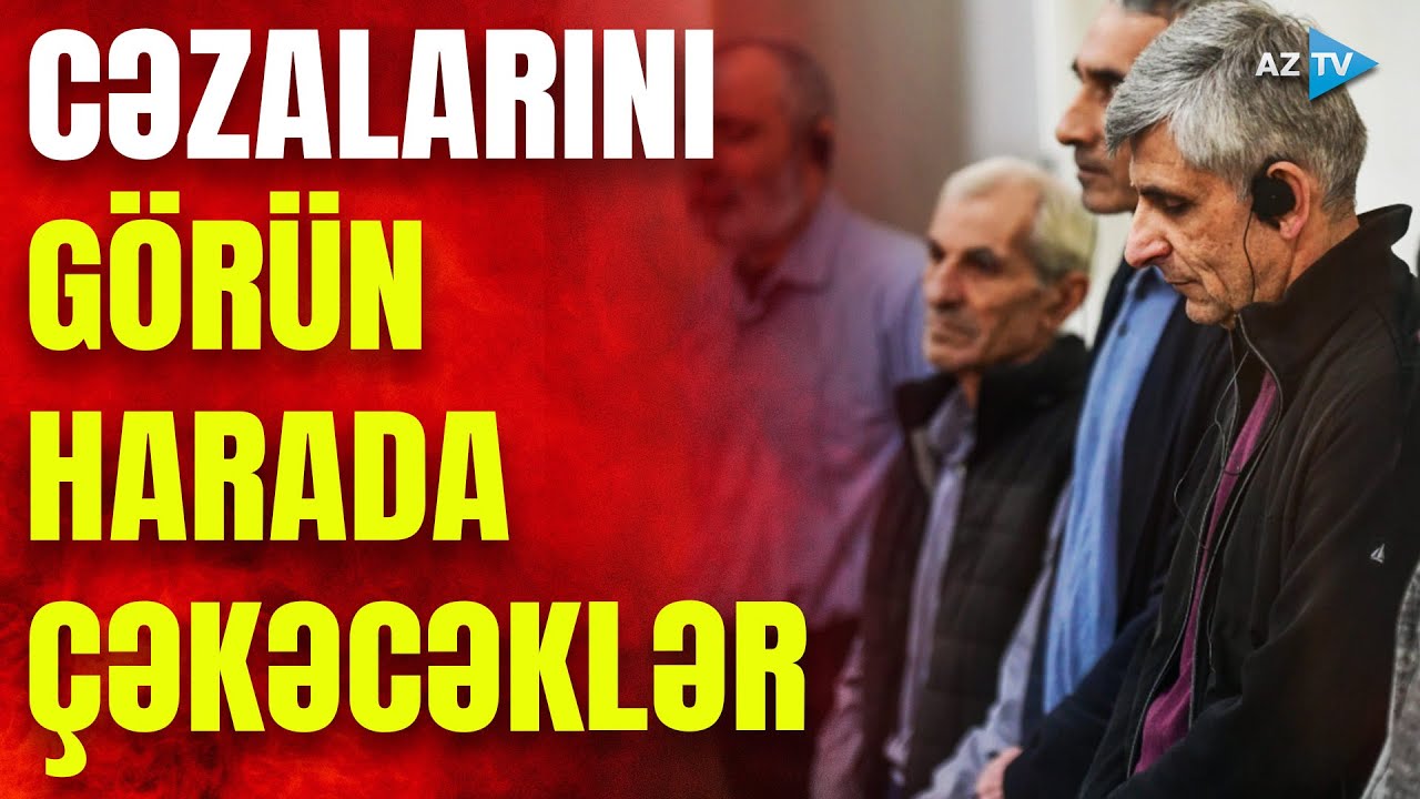 Məhkəməsi yekunlaşan ermənilər cəzalarını harada çəkəcəklər? – MÜHÜM QƏRARIN DETALLARI AÇIQLANDI