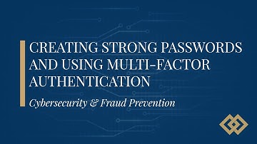 Creating Strong Passwords and Using Multi-Factor Authentication