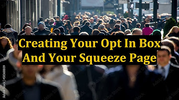 Creating Your Opt In Box And Your Squeeze Page
