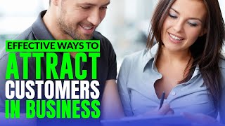 7 MOST EFFECTIVE Ways to Attract Customers In Business