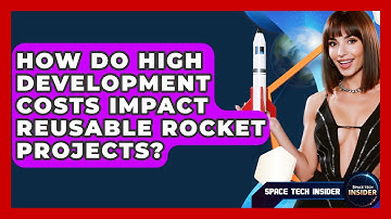 How Do High Development Costs Impact Reusable Rocket Projects? - Space Tech Insider