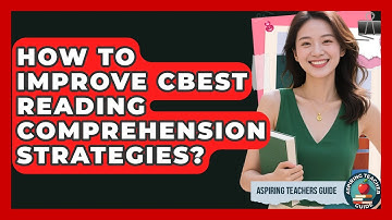 How To Improve CBEST Reading Comprehension Strategies? - Aspiring Teacher Guide