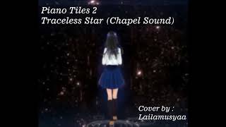 Piano Tiles 2 - Traceless star ~ Chapel sound (Cover by Lailamusyaa) Resimi