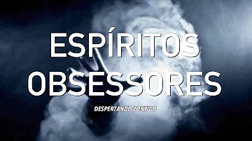 Como agem os obsessores espirituais?