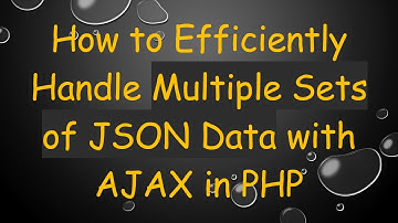 How to Efficiently Handle Multiple Sets of JSON Data with AJAX in PHP