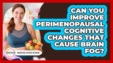 Can You Improve Perimenopausal Cognitive Changes That Cause Brain Fog? - Menopause Support Network