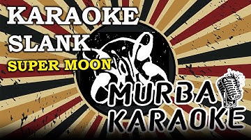 SLANK - SUPER MOON (KARAOKE VERSION)