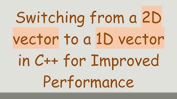 Switching from a 2D vector to a 1D vector in C++ for Improved Performance