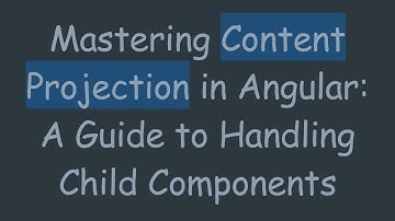Mastering Content Projection in Angular: A Guide to Handling Child Components