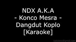 NDX A.K.A - Konco Mesra (Cover Dangdut Koplo Karaoke No Vokal)|  - Durasi: 4:56. 
