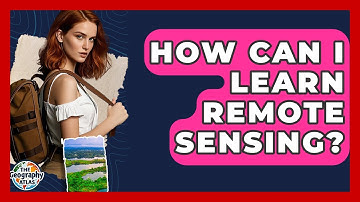 How Can I Learn Remote Sensing? - The Geography Atlas