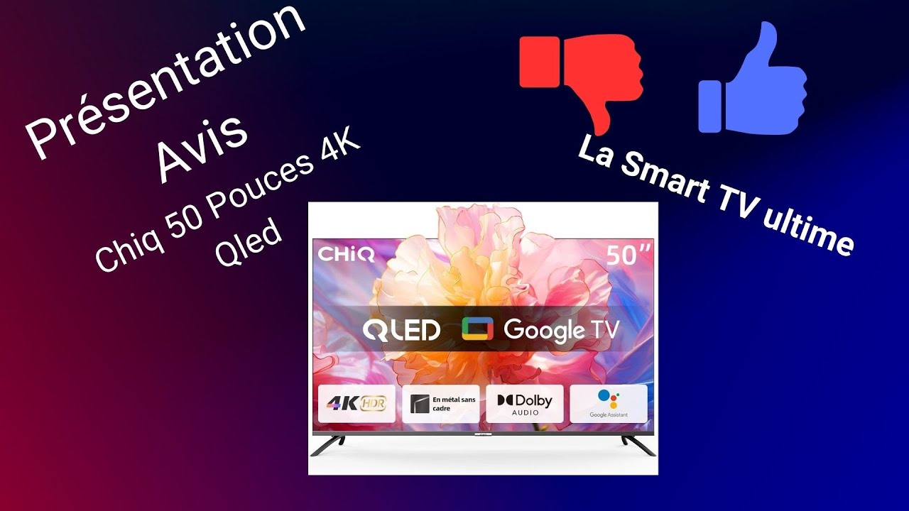 Chiq 50 4k Qled Smart TV  Prsentation et avis La smart TV ultime