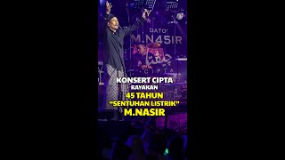 KONSERT CIPTA RAYAKAN 45 TAHUN “SENTUHAN LISTRIK” M.NASIR