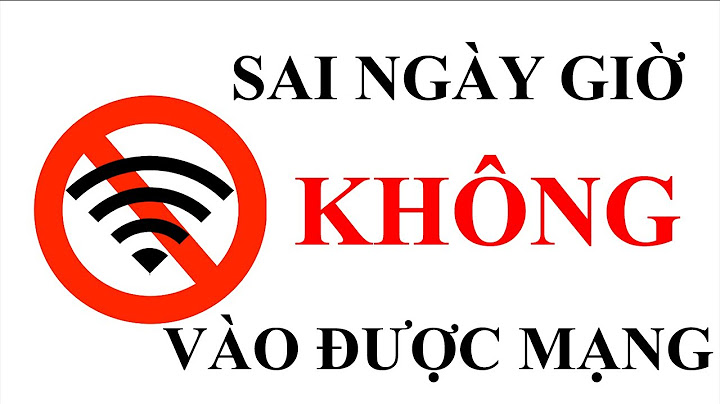 Chữa lỗi mạng do sai ngày giờ wifi năm 2024