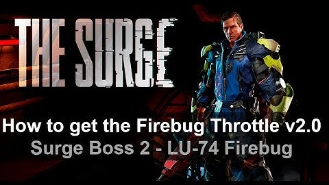The Surge Boss 2# How to get the Firebug Throttle v2.0