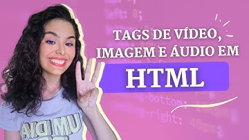 Como utilizar TAGS de vídeo, imagem e áudio em HTML | HTML para iniciantes (Aula #03)
