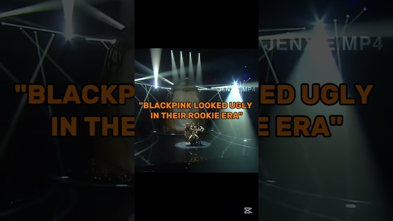 "Blackpink looked ugly in their rookie era"🙄 