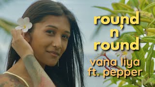 Vana Liya "Round n Round" (feat. Kaleo Wassman of @Pepper) - Official Video chords