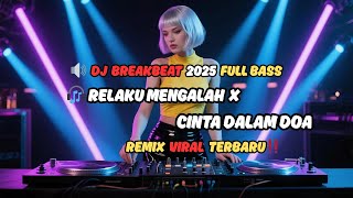 DJ Breakbeat 2025 Full Bass 🔥 Relaku Mengalah X Cinta Dalam Doa Remix Viral Terbaru‼️