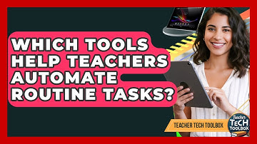 Which Tools Help Teachers Automate Routine Tasks? - Teacher Tech Toolbox
