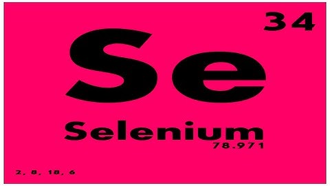 STUDY GUIDE: 34 Selenium | Periodic Table of Elements