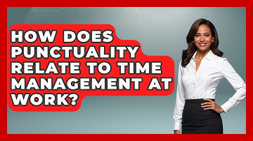 How Does Punctuality Relate To Time Management At Work? - First Job Success Guide