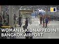 Watch the Shocking Moment a Female Tourist is Kidnapped in Bangkok Airport