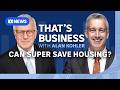 Could super funds help save Australia's housing problem? | That's Business with Alan Kohler