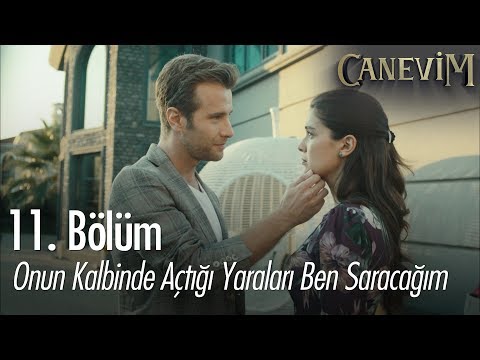 Onun kalbinde açtığı yaraları ben saracağım - Canevim 11. Bölüm